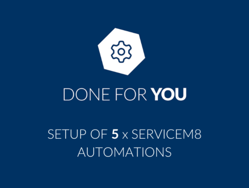 Done for you - Setup of 5 ServiceM8 automations